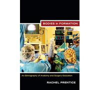 Bodies in Formation: An Ethnography of Anatomy and Surgery Education (Experimental Futures)