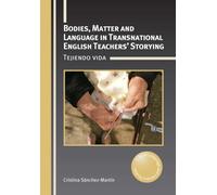 Bodies, Matter and Language in Transnational English Teachers’ Storying : Tejiendo vida