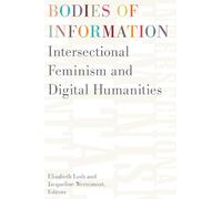 Bodies of Information: Intersectional Feminism and the Digital Humanities (Debates in the Digital Humanities)