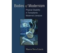 Bodies of Modernism: Physical Disability in Transatlantic Modernist Literature (Corporealities: Discourses of Disability)