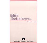 Bodies of Resistance: New Phenomenologies of Politics, Agency and Culture (Philosophy, Literature & Culture)
