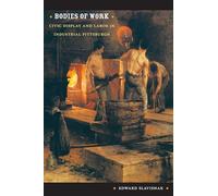 Bodies of Work: Civic Display and Labor in Industrial Pittsburgh (Body, Commodity, Text)