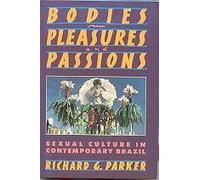 Bodies, Pleasures, and Passions: Sexual Culture in Contemporary Brazil