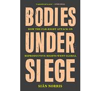 Bodies Under Siege: How the Far-Right Attack on Reproductive Rights Went Global
