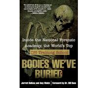Bodies We've Buried: Inside the National Forensic Academy, the World's Top CSI TrainingSchool
