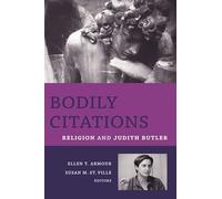 Bodily Citations: Religion and Judith Butler (Gender, Theory, and Religion)