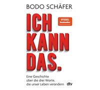 Bodo Schäfer Ich kann das: Eine Geschichte über die drei Worte, die (Paperback)