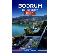Bodrum Reiseführer 2026: Ägäis-Juwel der Türkei, antike Wunder, türkisfarbene Wasser und zeitlose Kultur