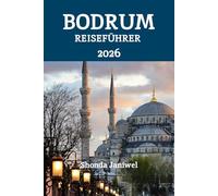 Bodrum REISEFÜHRER 2026: Entdecken Sie das Juwel der türkischen Ägäis: Strände, Kultur, Küche und verborgene Wunder