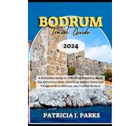 BODRUM TRAVEL GUIDE 2024: A Definitive Guide to a thrilling Vacation, Must See Attraction Sites, Unveiling Hidden Gems and things to do in Bodrum, the Turkish Riviera (Globetrotters Odyssey)