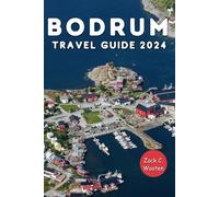Bodrum Travel Guide 2024: Discovering Turkey’s Coastal City formerly known as Halicarnassus from the Castle, Mausoleum & Beyond (Zack Guide)