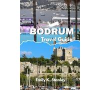 BODRUM TRAVEL GUIDE 2025/2026: Discover Local Secrets, Top Attractions, Beaches, Nightlife, Maps, and Complete Itineraries