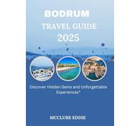 BODRUM TRAVEL GUIDE 2025: Discover Hidden Gems and Unforgettable Experiences”