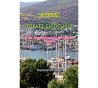 BODRUM TRAVEL GUIDE 2025: Your Ultimate Escape to the Aegean Paradise (Quiet Corners: A Guide to Tranquil Travels and Serene Escapes)