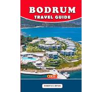 BODRUM TRAVEL GUIDE 2026: Insider Tips, Scenic Hikes, Local Cuisine, Festivals & Hidden Gems for an Unforgettable Aegean Adventure