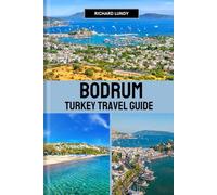 BODRUM TURKEY TRAVEL GUIDE: Exploring the Must-See Attractions, Accommodations and Itineraries (RICHARD TRAVEL GUIDES AND TIPS)