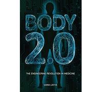 Body 2.0: The Engineering Revolution in Medicine
