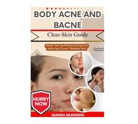 Body Acne And Bacne Clear-Skin Guide: Simple Tips And Practical Steps For Achieving Clearer, Healthier Skin