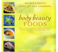 Body and Beauty Foods: 100 Delicious Recipes to Improve Your Health, Increase Your Energy and Enhance Your Looks (Foods That Heal Cookbooks)