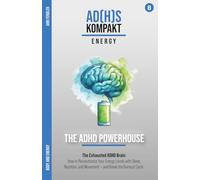 Body and Energy - The Exhausted ADHD Brain: How to Revolutionize Your Energy Levels with Sleep, Nutrition, and Movement - and Break the Burnout Cycle ... through years of therapy and hyperfocus)