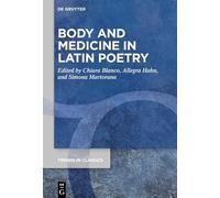 Body and Medicine in Latin Poetry: 183 (Trends in Classics - Supplementary Volumes, 183)