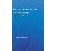 Body and Sacred Place in Medieval Europe, 1100-1389: 18 (Studies in Medieval History and Culture)