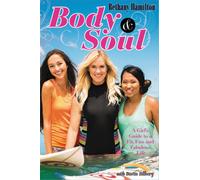 Body and Soul : A Girl's Guide to a Fit, Fun and Fabulous Life