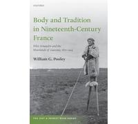 Body and Tradition in Nineteenth-Century France: Félix Arnaudin and the Moorlands of Gascony, 1870-1914 (The Past and Present Book Series)