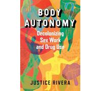Body Autonomy: Decolonizing Sex Work and Drug Use