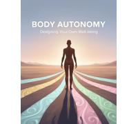 Body Autonomy: Designing Your Own Well-Being