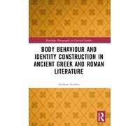 Body Behaviour and Identity Construction in Ancient Greek and Roman Literature