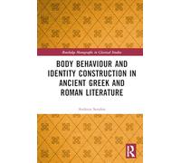 Body Behaviour and Identity Construction in Ancient Greek and Roman Literature (Routledge Monographs in Classical Studies)