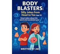 Body Blasters: Silly Jokes from Head to Toe (Age 10): Clean, Hilarious, Funny Human Body Jokes for Kids Children Age 9 10 11 - Senses, Organs, ... and Weird Side of the Human Body (Ages 4-13))