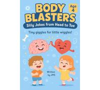 Body Blasters: Silly Jokes from Head to Toe (Age 4): Clean, Hilarious, Funny Human Body Jokes for Kids Children Age 3 4 5 - Senses, Bones, Organs, ... and Weird Side of the Human Body (Ages 4-13))