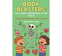 Body Blasters: Silly Jokes from Head to Toe (Age 5): Clean, Hilarious, Funny Human Body Jokes for Kids Children Age 4 5 6 - Senses, Bones, Organs, ... and Weird Side of the Human Body (Ages 4-13))
