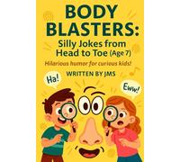 Body Blasters: Silly Jokes from Head to Toe (Age 7): Clean, Hilarious, Funny Human Body Jokes for Kids Children Age 6 7 8 - Senses, Organs, Muscles, ... and Weird Side of the Human Body (Ages 4-13))
