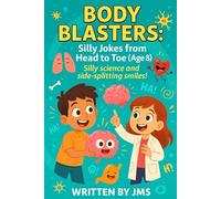 Body Blasters: Silly Jokes from Head to Toe (Age 8): Clean, Hilarious, Funny Human Body Jokes for Kids Children Age 7 8 9 - Senses, Organs, Muscles, ... and Weird Side of the Human Body (Ages 4-13))