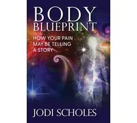 Body Blueprint: How Your Pain May Be Telling A Story