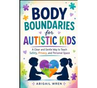 Body Boundaries for Autistic Kids: A Clear and Gentle Way to Teach Safety, Privacy, and Personal Space