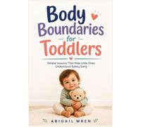 Body Boundaries for Toddlers: Simple Lessons That Help Little Ones Understand Safety Early