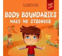 Body Boundaries Make Me Stronger: Personal Safety Book for Kids about Body Safety, Personal Space, Private Parts and Consent that Teaches Social Skills and Body Awareness (World of Kids Emotions)