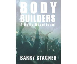 Body Builders: Daily Exhortations to Stretch, Strengthen and Build Up Your Faith
