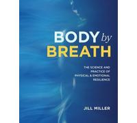 Body by Breath : The Science and Practice of Physical and Emotional ...