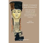 Body, Cosmos and Eternity: New Trends of Research on Iconography and Symbolism of Ancient Egyptian Coffins (Archaeopress Egyptology): 3