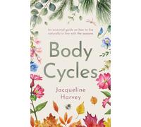 Body Cycles: An essential guide on how to live naturally in line with the seasons