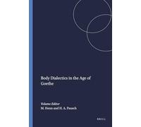Body Dialectics in the Age of Goethe: 55 (Amsterdamer Beiträge zur neueren Germanistik, 55)