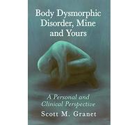Body Dysmorphic Disorder, Mine and Yours: A Personal and Clinical Perspective