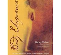 Body Eloquence: The Power of Myth and Story to Awaken the Body's Energies by Nancy Mellon, Ashley Ramsden (July 15, 2008) Paperback