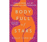 Body Full of Stars: Female Rage and My Passage into Motherhood