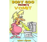 Body Goo: Volume 4, Vomiting: Funny childrens vomit book, how the body works